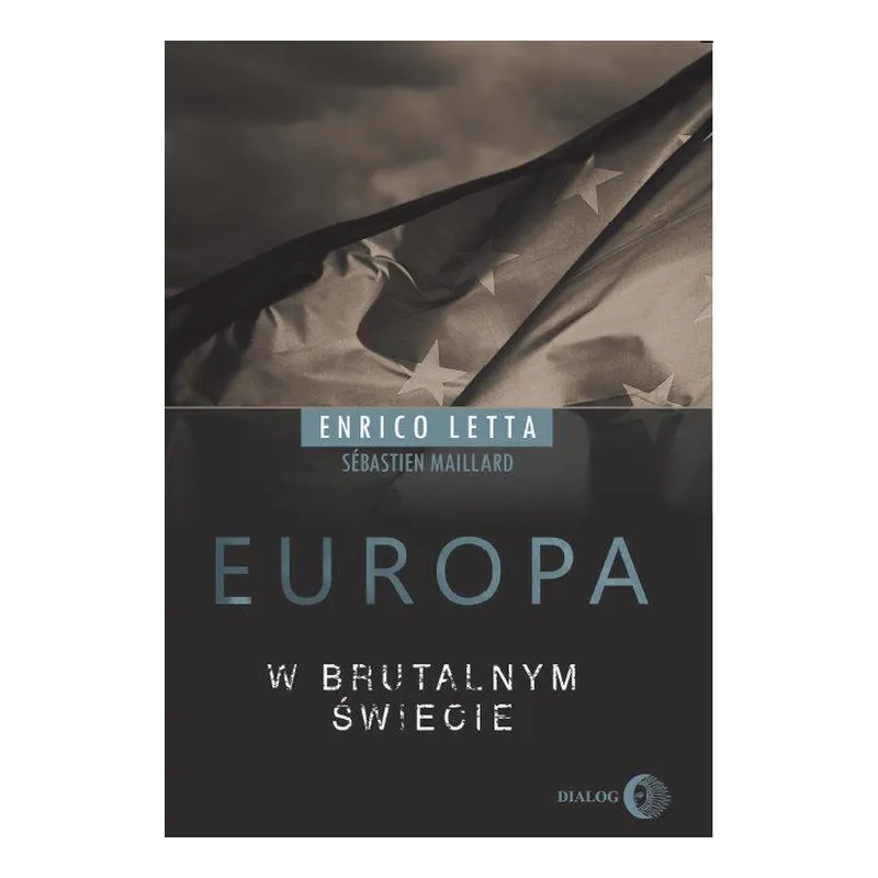 EUROPA W BRUTALNYM ŚWIECIE Letta Enrico - Wydawnictwo Akademickie Dialog