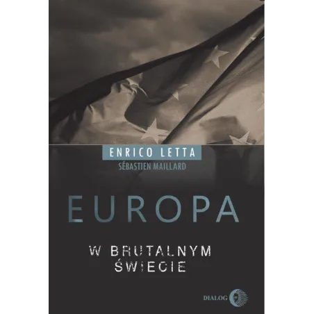EUROPA W BRUTALNYM ŚWIECIE Letta Enrico - Wydawnictwo Akademickie Dialog
