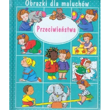 Przeciwieństwa. Obrazki Dla Maluchów Przeciwieństwa. Obrazki Dla Maluchów