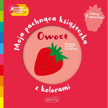 Owoce. Akademia Mądrego Dziecka. Moja Pachnąca Książeczka Z Kolorami