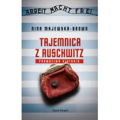 TAJEMNICA Z AUSCHWITZ. PRAWDZIWA HISTORIA Nina Majewska-Brown - Świat Książki