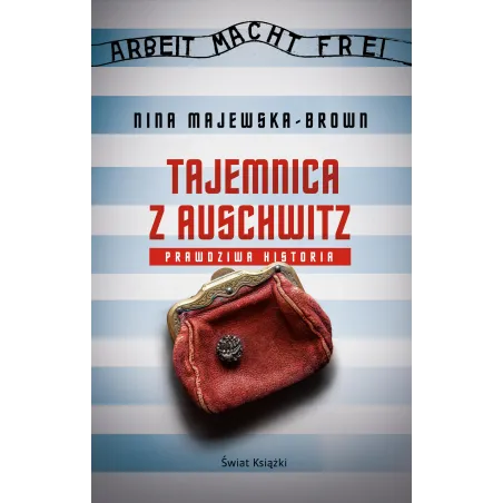 TAJEMNICA Z AUSCHWITZ. PRAWDZIWA HISTORIA Nina Majewska-Brown - Świat Książki