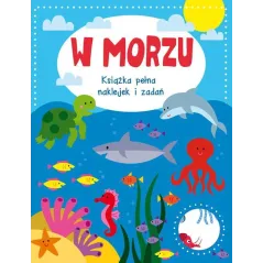 W MORZU. KSIĄŻKA PEŁNA NAKLEJEK I ZADAŃ