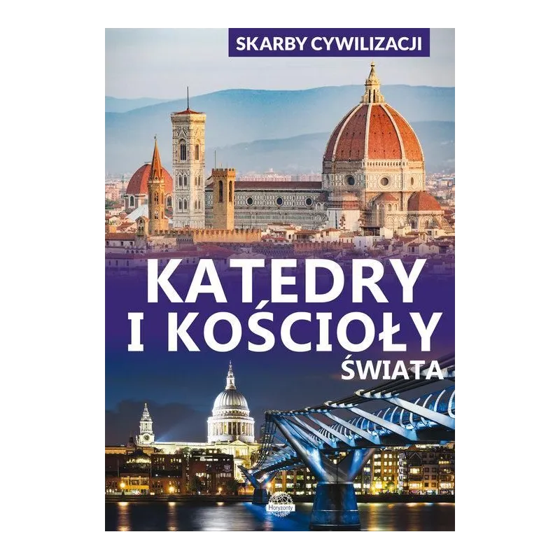 KATEDRY I KOŚCIOŁY ŚWIATA SKARBY CYWILIZACJI - Horyzonty KATEDRY I KOŚCIOŁY ŚWIATA SKARBY CYWILIZACJI - Horyzonty