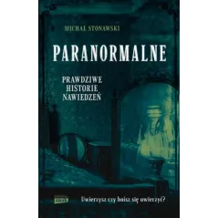 PARANORMALNE. PRAWDZIWE HISTORIE NAWIEDZEŃ - Znak
