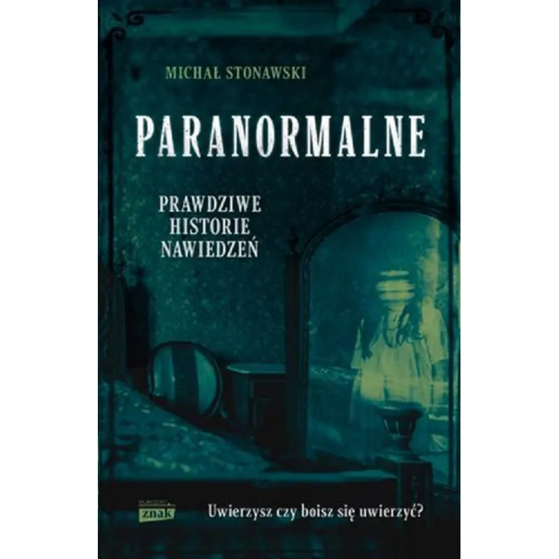 PARANORMALNE. PRAWDZIWE HISTORIE NAWIEDZEŃ - Znak PARANORMALNE. PRAWDZIWE HISTORIE NAWIEDZEŃ - Znak