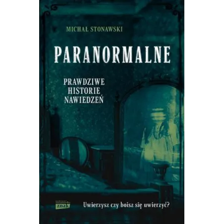 PARANORMALNE. PRAWDZIWE HISTORIE NAWIEDZEŃ - Znak