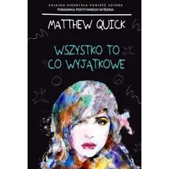 WSZYSTKO TO CO WYJĄTKOWE Matthew Quick - HARPERCOLLINS