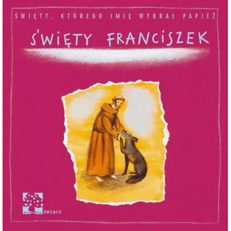 Święty Franciszek Święty Którego Imię Wybrał Papież Dorota Łoskot-Cichocka Święty Franciszek Święty Którego Imię Wybrał Papież Dorota Łoskot-Cichocka