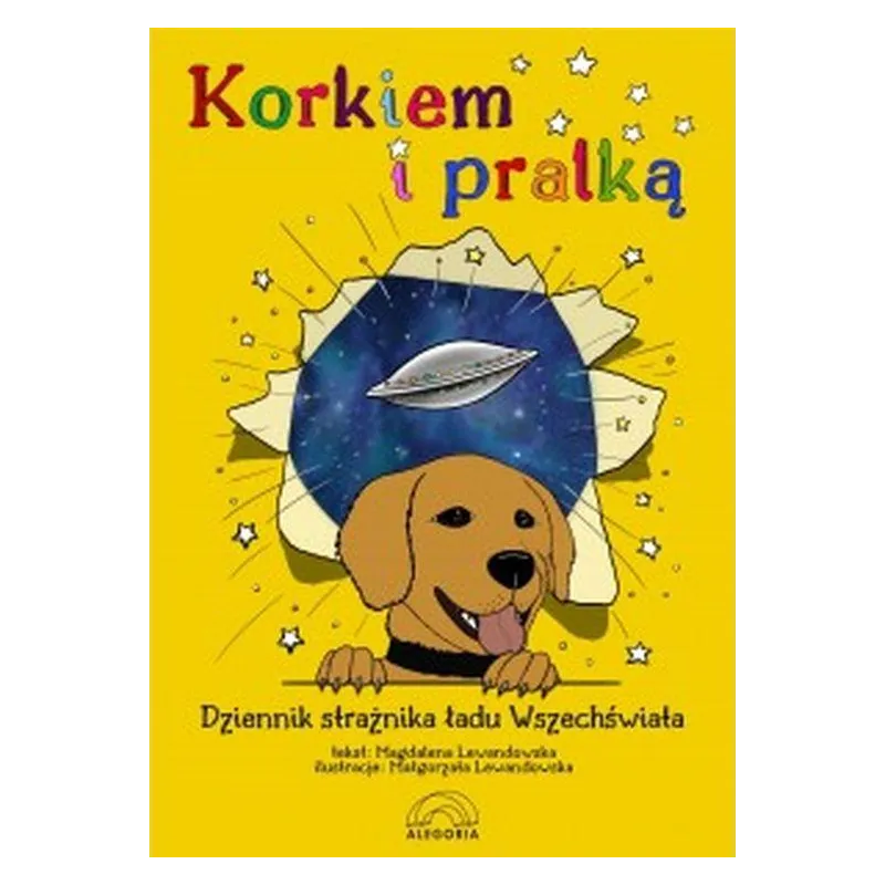 Korkiem i pralką czyli dziennik strażnika ładu Wszechświata Magdalena Lewandowska Korkiem i pralką czyli dziennik strażnika ładu Wszechświata Magdalena Lewandowska