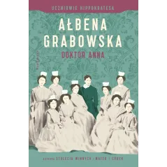 DOKTOR ANNA UCZNIOWIE HIPPOKRATESA Ałbena Grabowska - Marginesy