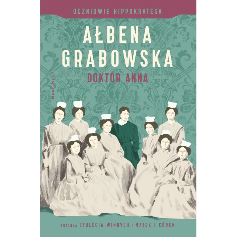 DOKTOR ANNA UCZNIOWIE HIPPOKRATESA Ałbena Grabowska - Marginesy DOKTOR ANNA UCZNIOWIE HIPPOKRATESA Ałbena Grabowska - Marginesy