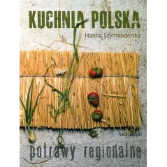 KUCHNIA POLSKA POTRAWY REGIONALNE Hanna Szymanderska - Świat Książki