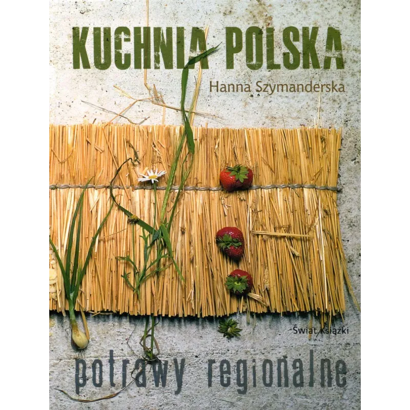 KUCHNIA POLSKA POTRAWY REGIONALNE Hanna Szymanderska - Świat Książki KUCHNIA POLSKA POTRAWY REGIONALNE Hanna Szymanderska - Świat Książki