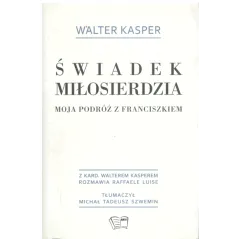 ŚWIADEK MIŁOSIERDZIA MOJA PODRÓŻ Z FRANCISZKIEM Kasper Walter - Arti