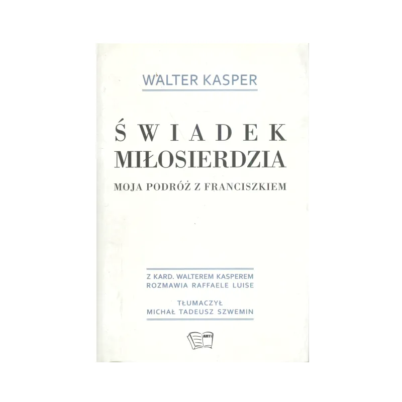 ŚWIADEK MIŁOSIERDZIA MOJA PODRÓŻ Z FRANCISZKIEM Kasper Walter - Arti