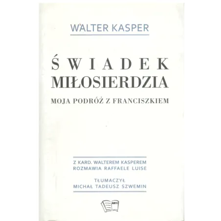Świadek Miłosierdzia Moja Podróż Z Franciszkiem Kasper Walter Świadek Miłosierdzia Moja Podróż Z Franciszkiem Kasper Walter