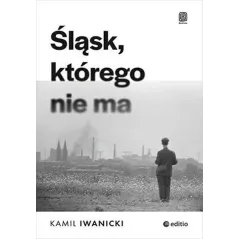 ŚLĄSK, KTÓREGO NIE MA