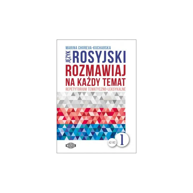 JĘZYK ROSYJSKI. ROZMAWIAJ NA KAŻDY TEMAT