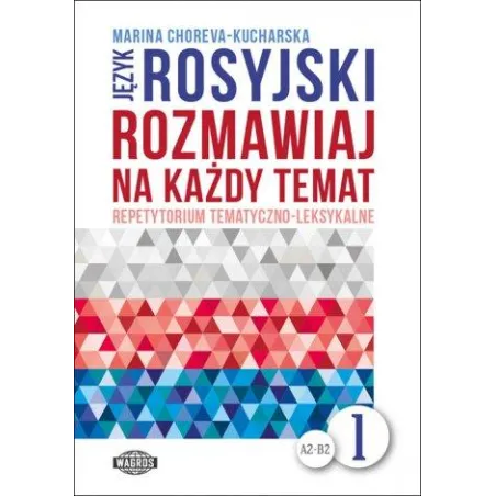 JĘZYK ROSYJSKI. ROZMAWIAJ NA KAŻDY TEMAT