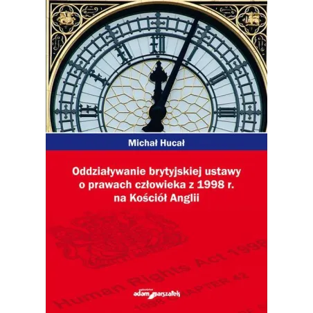 ODDZIAŁYWANIE BRYTYJSKIEJ USTAWY O PRAWACH CZŁOWIEKA Z 1998R NA KOŚCIÓŁ ANGLII Michał Hucał - Adam Marszałek