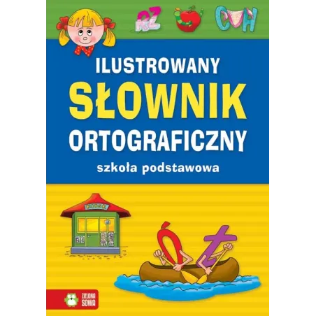 ILUSTROWANY SŁOWNIK ORTOGRAFICZNY SZKOŁA PODSTAWOWA - Zielona Sowa