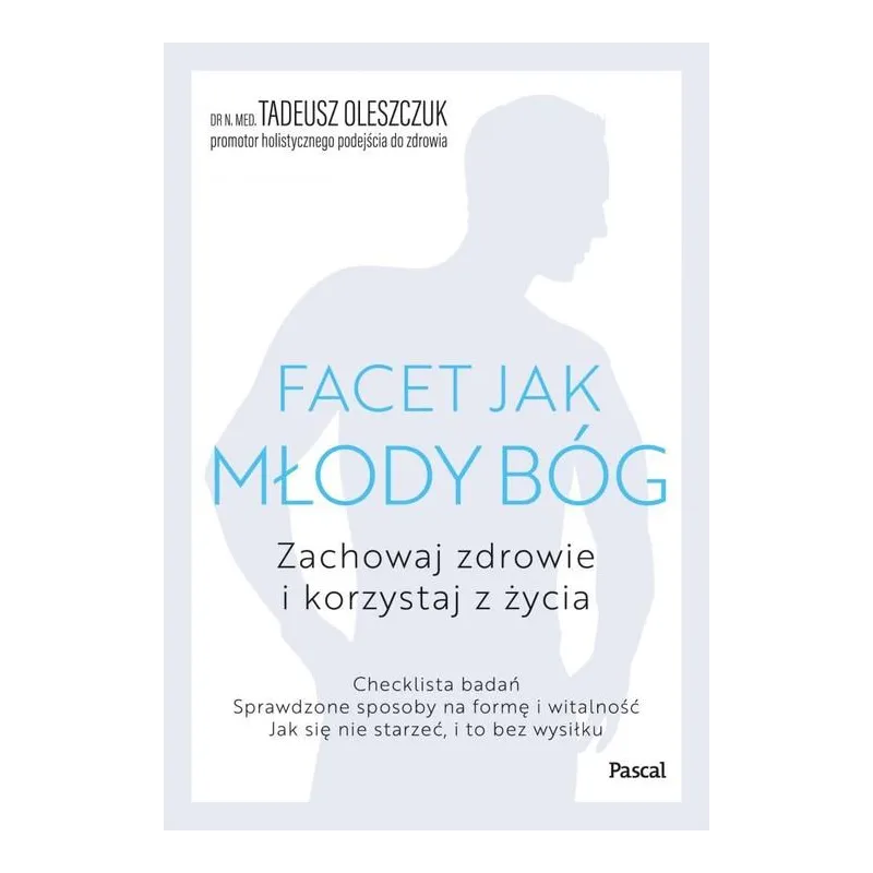 FACET JAK MŁODY BÓG. ZACHOWAJ ZDROWIE I KORZYSTAJ Z ŻYCIA