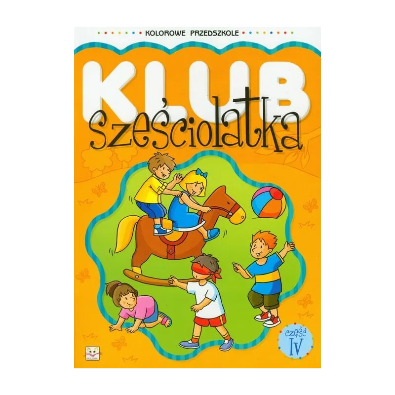 KLUB SZEŚCIOLATKA 4 KOLOROWE PRZEDSZKOLE - Aksjomat