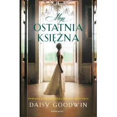 MOJA OSTATNIA KSIĘŻNA Daisy Goodwin - Marginesy