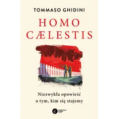 Homo caelestis. Niezwykła opowieść o tym kim się stajemy Tommaso Ghidini