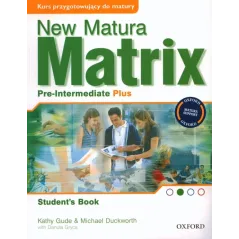 NEW MATURA MATRIX PRE-INTERMEDIATE PLUS Kathy Gude, Danuta Gryca, Michael Duckworth - Oxford University Press
