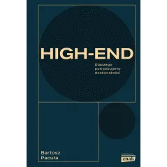Highend. Dlaczego potrzebujemy doskonałości Bartosz Pacuła