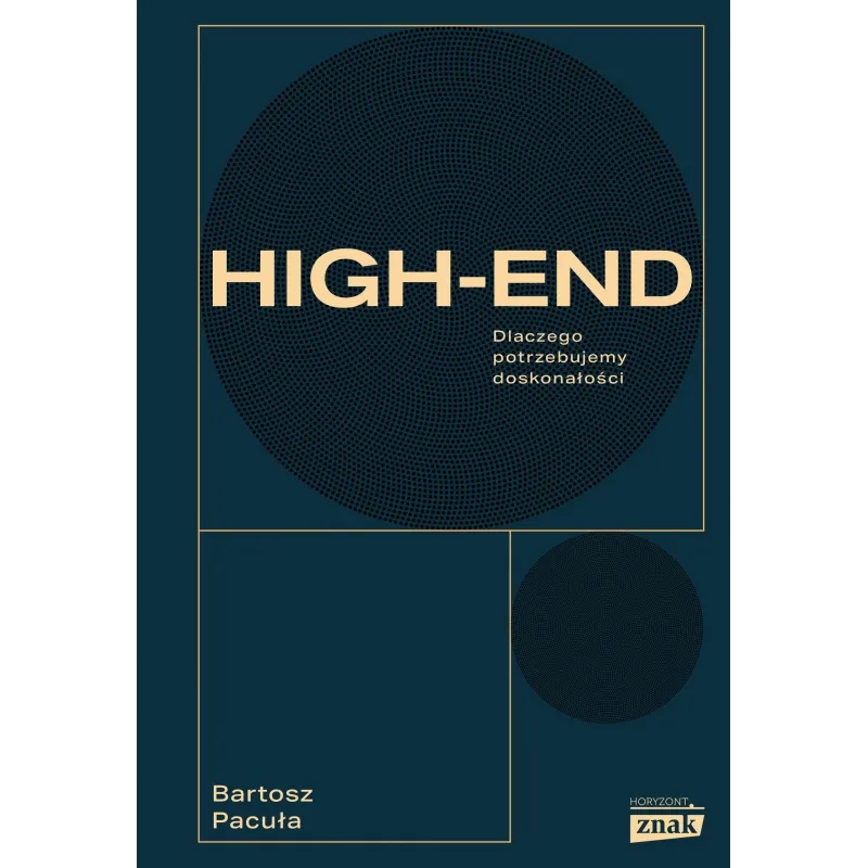 Highend. Dlaczego potrzebujemy doskonałości Bartosz Pacuła Highend. Dlaczego potrzebujemy doskonałości Bartosz Pacuła