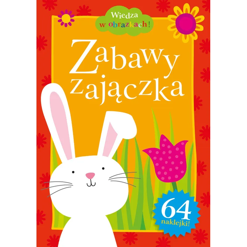 ZABAWY ZAJĄCZKA KOLOROWANKA EDUKACYJNA Z NAKLEJKAMI. WIEDZA W OBRAZKACH! Adam Bardos, Krystyna Bardos - Muza ZABAWY ZAJĄCZKA KOLOROWANKA EDUKACYJNA Z NAKLEJKAMI. WIEDZA W OBRAZKACH! Adam Bardos, Krystyna Bardos - Muza