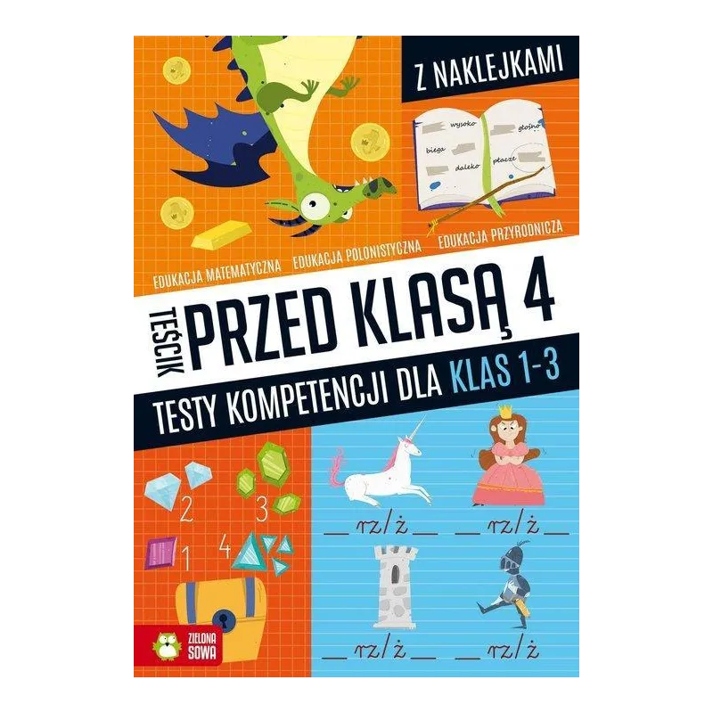 TEŚCIK PRZED KLASĄ 4 TESTY KOMPETENCJI DLA KLAS 1-3 Katarzyna Zioła-Zemczak - Zielona Sowa TEŚCIK PRZED KLASĄ 4 TESTY KOMPETENCJI DLA KLAS 1-3 Katarzyna Zioła-Zemczak - Zielona Sowa