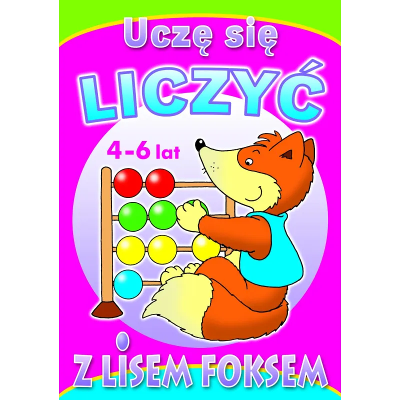 UCZĘ SIĘ LICZYĆ Z LISEM FOKSEM 4-6 LAT UCZĘ SIĘ LICZYĆ Z LISEM FOKSEM 4-6 LAT