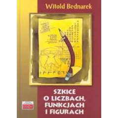 Szkice o liczbach funkcjach i figurach Bednarek Witold