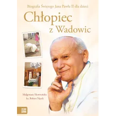 CHŁOPIEC Z WADOWIC. BIOGRAFIA ŚWIĘTEGO JANA PAWŁA II DLA DZIECI - Zielona Sowa