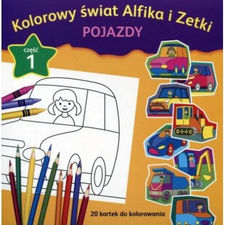 Pojazdy. Kolorowy Świat Alfika I Zetki 1 Pojazdy. Kolorowy Świat Alfika I Zetki 1
