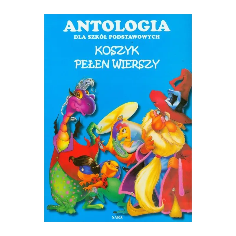 KOSZYK PEŁEN WIERSZY ANTOLOGIA DLA SZKÓŁ PODSTAWOWYCH KOSZYK PEŁEN WIERSZY ANTOLOGIA DLA SZKÓŁ PODSTAWOWYCH