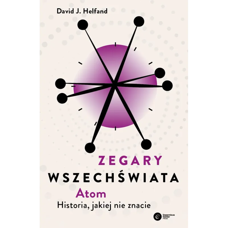Zegary Wszechświata. Atom. Historia jakiej nie znacie David J. Helfand