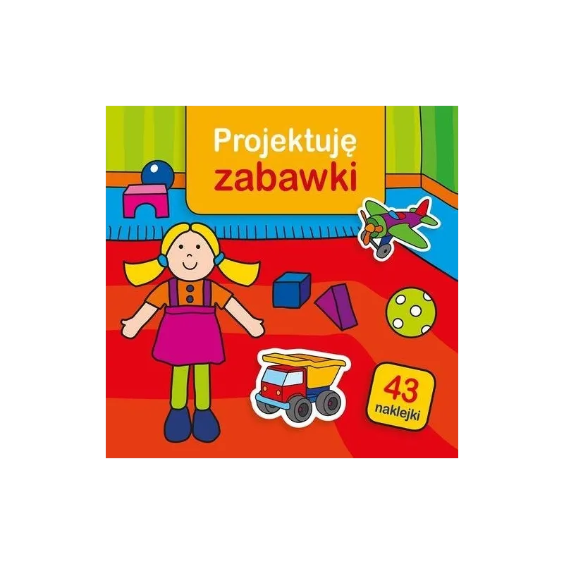 PROJEKTUJĘ ZABAWKI 43 NAKLEJKI 3+ - Muza
