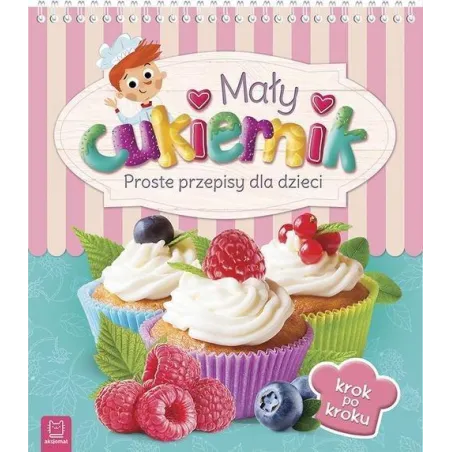 MAŁY CUKIERNIK PROSTE PRZEPISY DLA DZIECI - Aksjomat