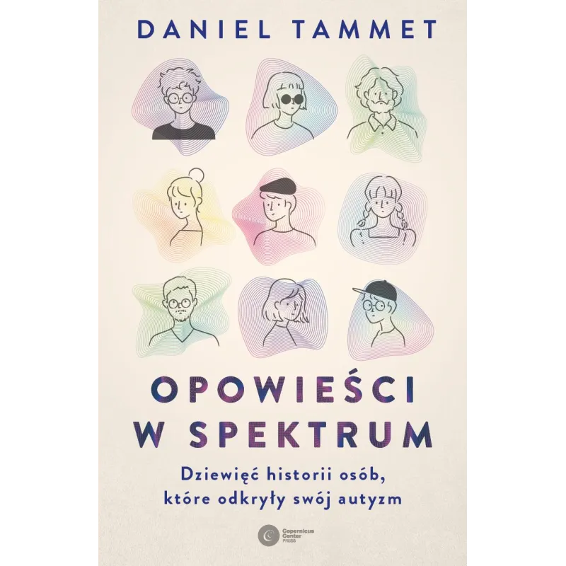 Opowieści w spektrum. Dziewięć historii osób które odkryły swój autyzm Daniel Tammet Opowieści w spektrum. Dziewięć historii osób które odkryły swój autyzm Daniel Tammet