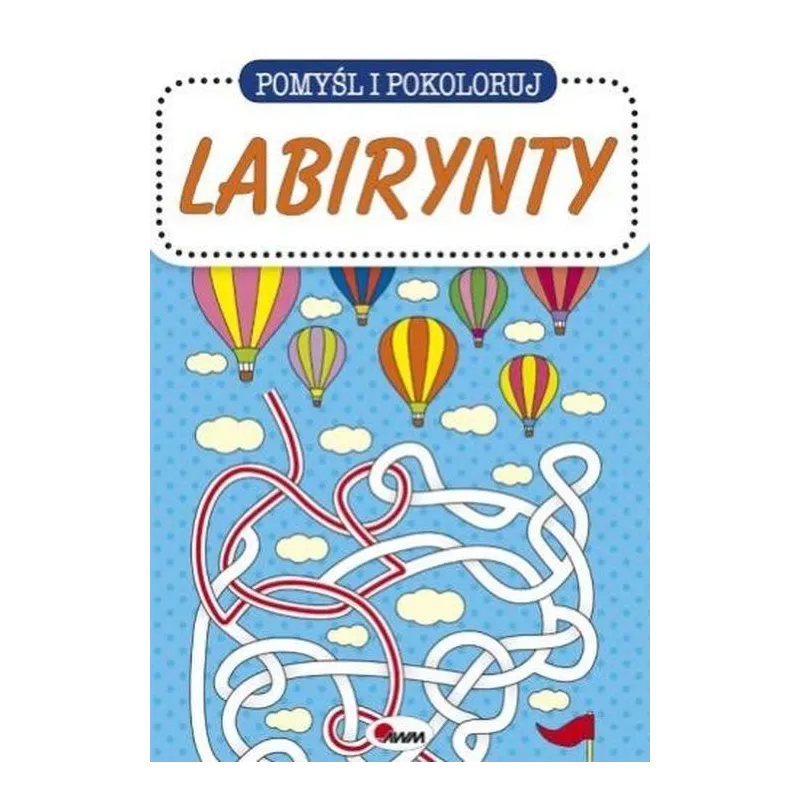POMYŚL I POKOLORUJ LABIRYNTY POMYŚL I POKOLORUJ LABIRYNTY