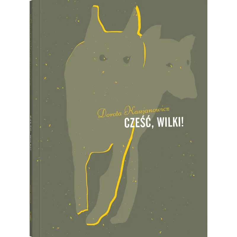 Cześć wilki! Dorota Kassjanowicz Cześć wilki! Dorota Kassjanowicz