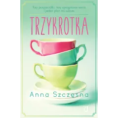 TRZYKROTKA. TRZY PRZYJACIÓŁKI, TRZY SPRAGNIONE SERCA I JEDEN PLAN NA SUKCES - Kobiece