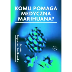 Komu pomaga medyczna marihuana Dorota Rogowska-Szadkowska