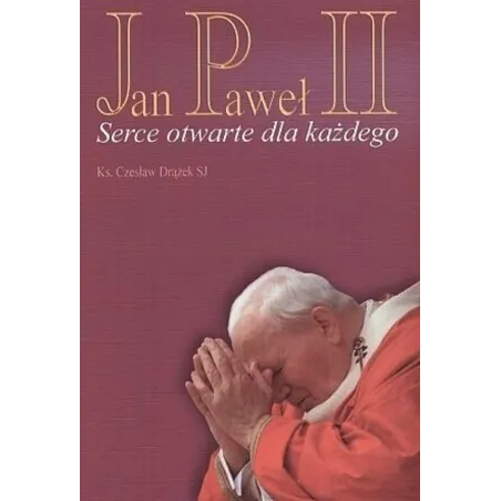 Jan Paweł Ii. Serce Otwarte Dla Każdego Jan Paweł Ii. Serce Otwarte Dla Każdego