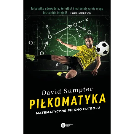 Piłkomatyka. Matematyczne Piękno Futbolu Piłkomatyka. Matematyczne Piękno Futbolu